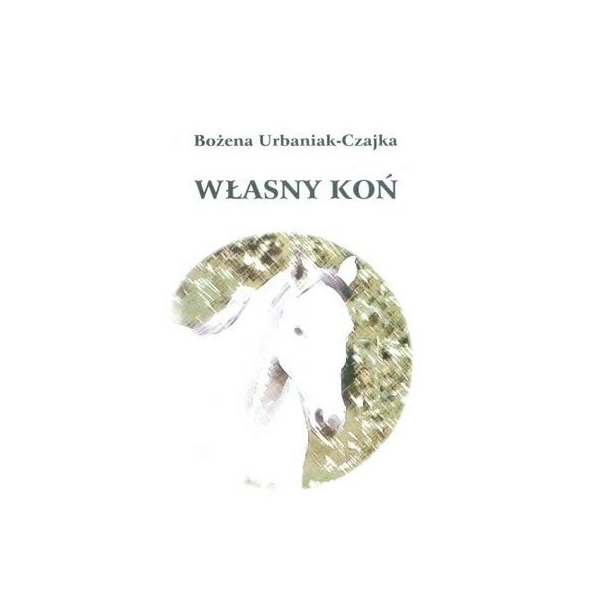 WŁASNY KOŃ BOŻENA URBANIAK-CZAJKA 24H!